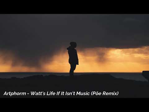 Artphorm - Watt's Life If It Isn't Music (Pōe Remix)