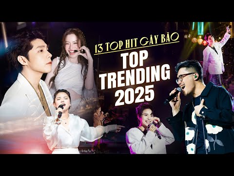 13 Ca Khúc GÂY BÃO TOP TRENDING Đầu 2025 | Yêu Một Người Sao Buồn Đến Thế, Những Kẻ Mộng Mơ,...
