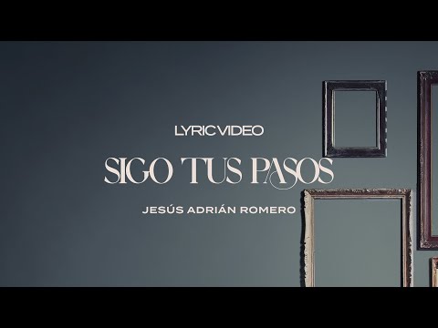 Jesús Adrián Romero - Sigo Tus Pasos (Lyric Video)