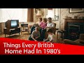 Things Every British Home Had In The 1980s