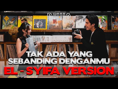 Dewa19 - Tak Ada Yang Sebanding Denganmu (El - Syifa Version)