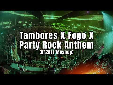 Tambores X Fogo X Party Rock Anthem (BAZALT Mashup)