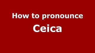 How to pronounce Ceica