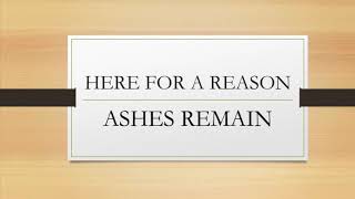 Ashes Remain | Here For A Reason (Lyrics)