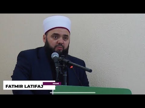 EMOCIONALE: Dyert e Allahut s’ka kush që i mbyll! - Hoxhë Fatmir Latifaj