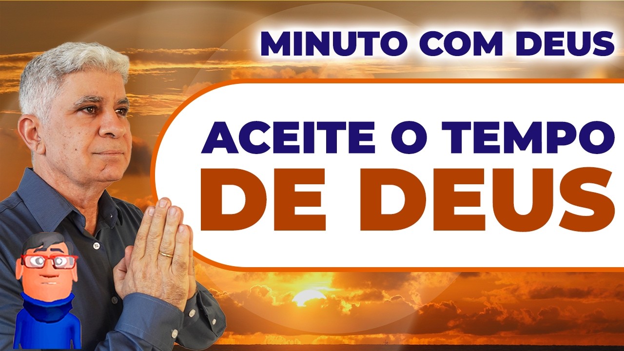 ACEITE O TEMPO DE DEUS - Minuto com Deus de Hoje