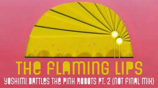 Yoshimi Battles the Pink Robots Pt. 2 (Not Final Mix) - The Flaming Lips