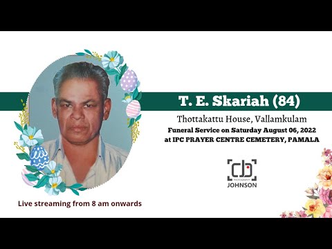 FUNERAL SERVICE | T. E. SKARIAH (84) | THOTTAKKATTU HOUSE, VALLAMKULAM