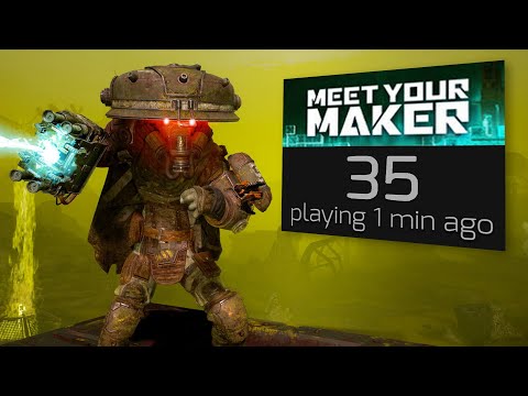 Meet your Maker - It's still struggling...