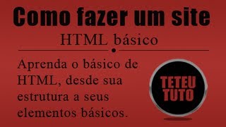 Como fazer um site - HTML Básico - Aula1 - TeteuTuto