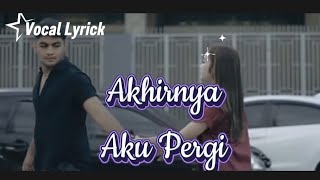 Download lagu Vocal Lyrick 'Akhirnya Aku Pergi' mp3 Download lagu Vocal Lyrick 'Akhirnya Aku Pergi' mp3
