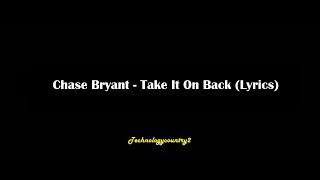 Chase Bryant - Take It On Back (Lyrics)