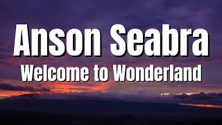 Anson Seabra - Welcome to Wonderland (Lyrics)