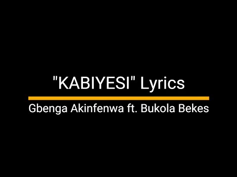 Kabiyesi by Gbenga Akinfenwa ft  Bukola Bekes - Lyric Video with Translations