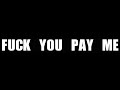Fuck You Pay Me 02/07/15 