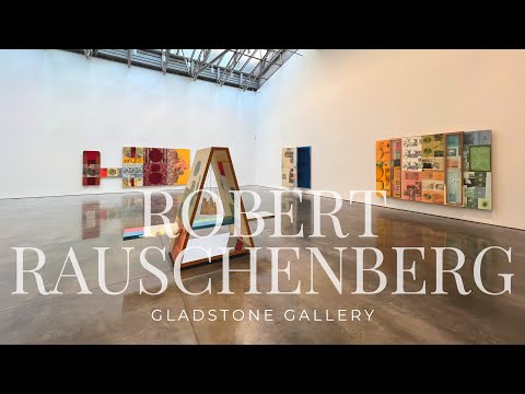 Exhibition Walkthrough: Robert Rauschenberg at Gladstone Gallery | ArtAsForm