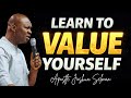 LEARN TO VALUE YOURSELF FOCUS ON YOUR GROWTH APOSTLE JOSHUA SELMAN