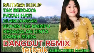 Download lagu KOLEKSI DANGDUT REMIX TERBAIK MUTIARA HIDUP TAK BERDAYA mp3 Download lagu KOLEKSI DANGDUT REMIX TERBAIK MUTIARA HIDUP TAK BERDAYA mp3