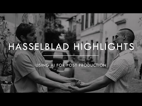 Hasselblad Highlights: Using AI for post-production?