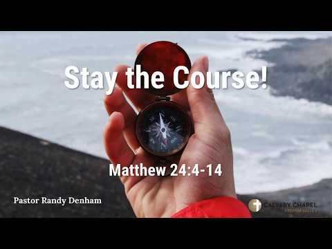 Stay The Course -  Matthew 24:4-14