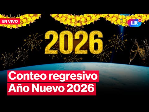 AÑO NUEVO 2026: CUENTA REGRESIVA Y HORA MUNDIAL EN VIVO | #LR