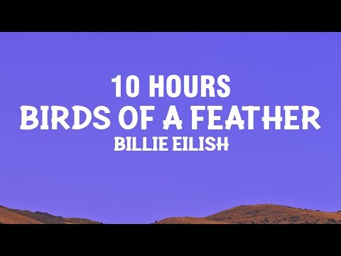 [10 HOURS] Billie Eilish - BIRDS OF A FEATHER (Lyrics)