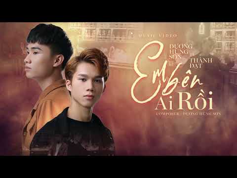 EM BÊN AI RỒI - THÀNH ĐẠT FT DƯƠNG HÙNG SƠN | MV LYRIC