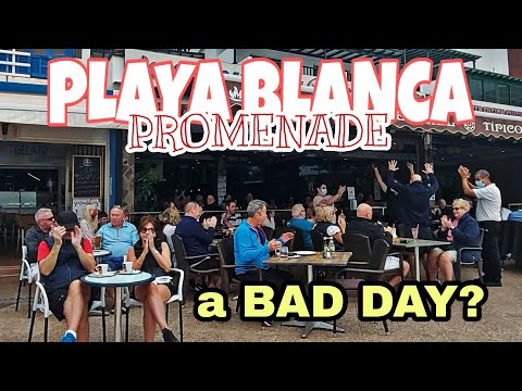 PLAYA BLANCA, LANZAROTE : WHITE BEACH PROMENADE : a BAD DAY?
