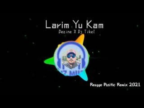 Reagge Pasific Remix 2021 LARIM YU KAM Dezine X Dj Tikel🏝|| DNZ  MUSIC