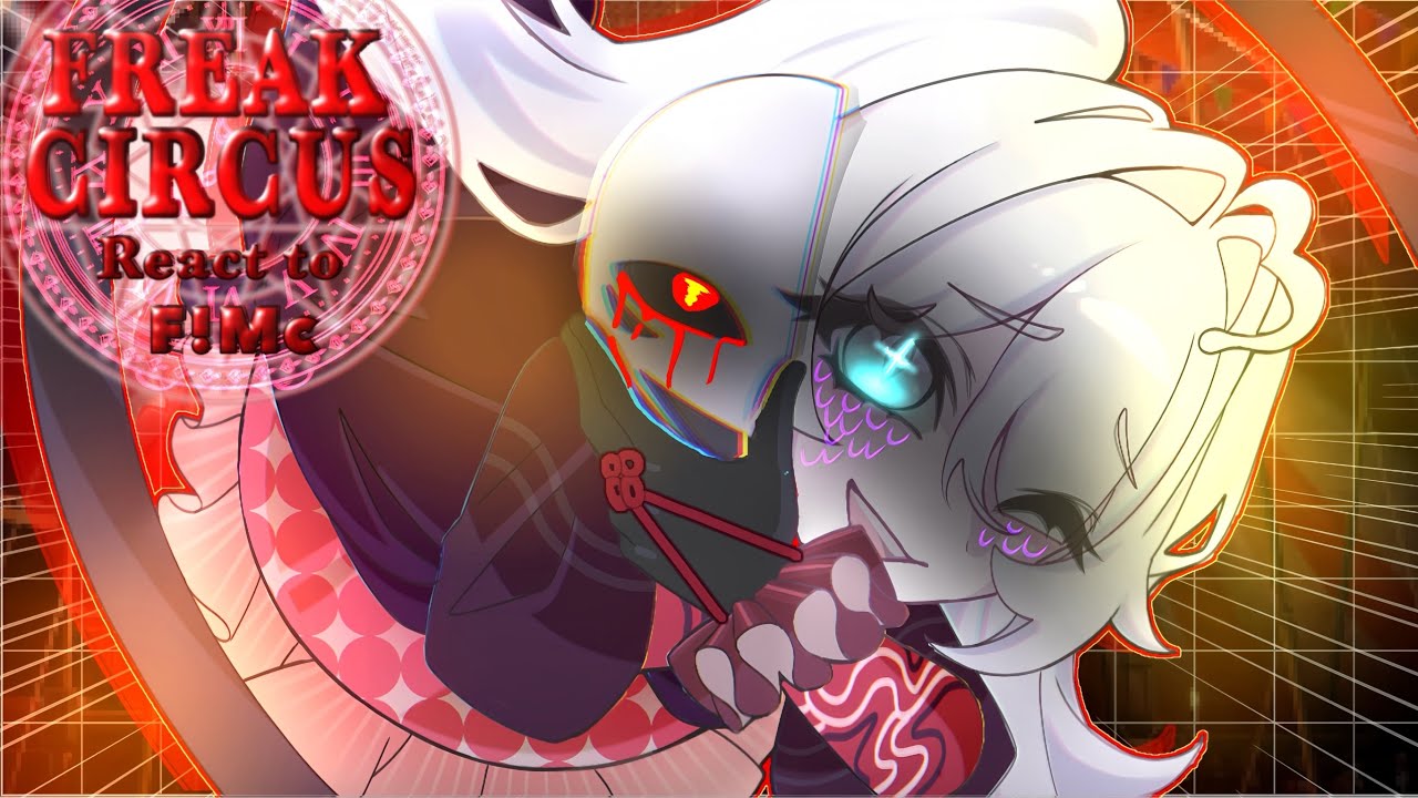 ✦THE FREAK CIRCUS react to CIRCUS F!Y/n (Monster AU)✦ || Read Description FOR AU ||