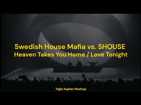 Swedish House Mafia vs. SHOUSE - Heaven Takes You Home x Love Tonight (Yağız Kaplan Edit & Mashup)