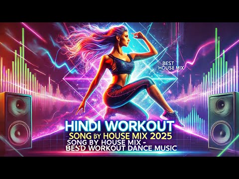 Hindi Workout - Song by House Mix 2025 and Workout Dance Music