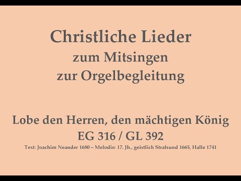 Lobe den Herren, den mächtigen König EG 316 / GL 392 Loblied zum Mitsingen mit Orgelbegleitung
