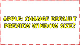 Apple: Change default Preview window size? (2 Solutions!!)