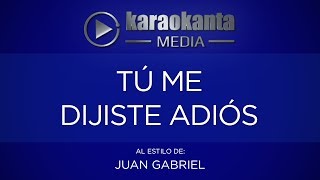 Karaokanta - Juan Gabriel - Tú me dijiste adiós