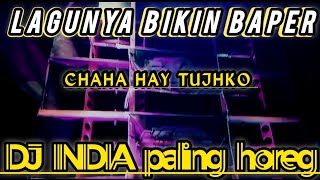 Download lagu DJ INDIA CHAHA HAY TUJHKO 🎵 LAGU NYA BIKIN BAPER   HOREG mp3