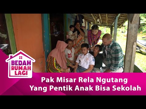 Pak Misar Rela Ngutang Yang Pentik Anak Bisa Sekolah!  - BEDAH RUMAH LAGI eps 72