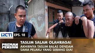 Download lagu GREETINGS TO SPORTS! Taslim Takes Revenge With His Attacker | PREMAN PENSIUN 3 | EPS 18 (1/2) mp3