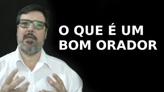 O que é um bom orador?