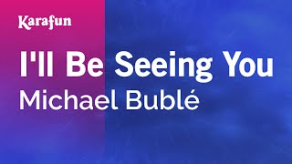 I&#39;ll Be Seeing You - Michael Bublé | Karaoke Version | KaraFun