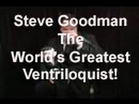 The World's Greatest Ventriloquist - Steve Goodman