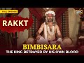 Bimbisara The King Betrayed By His Own Blood Rakkt Full Episode Ancient History Epic