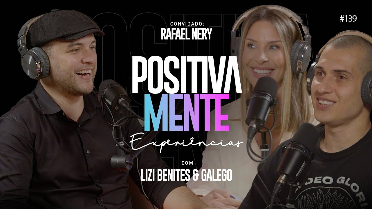 POSITIVAMENTE COM RAFAEL NERY | EXPERIÊNCIAS #139