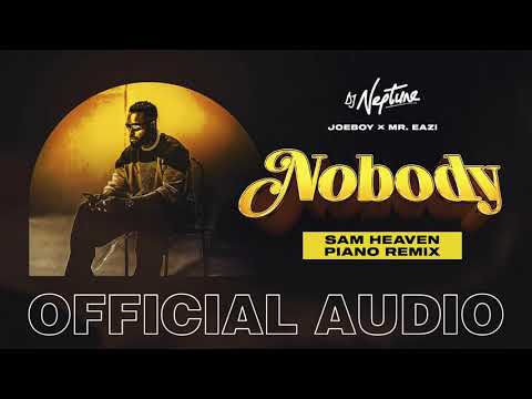 DJ Neptune, Joeboy & Mr Eazi - Nobody Sam Heaven Piano Remix (Official Audio)