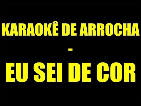 KARAOKÊ DE ARROCHA - EU SEI DE COR