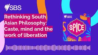 Rethinking South Asian Philosophy: Caste, mind and the work of liberation | SBS 