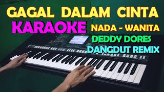 Download lagu GAGAL  DALAM CINTA - Deddy Dores | KARAOKE Nada Wanita | Dangdut Remix mp3