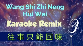 Download lagu wang shi zhi neng hui wei karaoke remix 往事只能回味 mp3