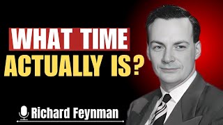 Richard Feynman Explains Time Like You’ve Never Seen Before