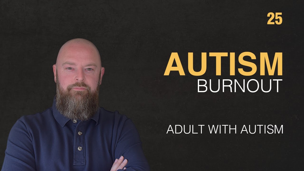 Adult with Autism | Autism Burnout | 25